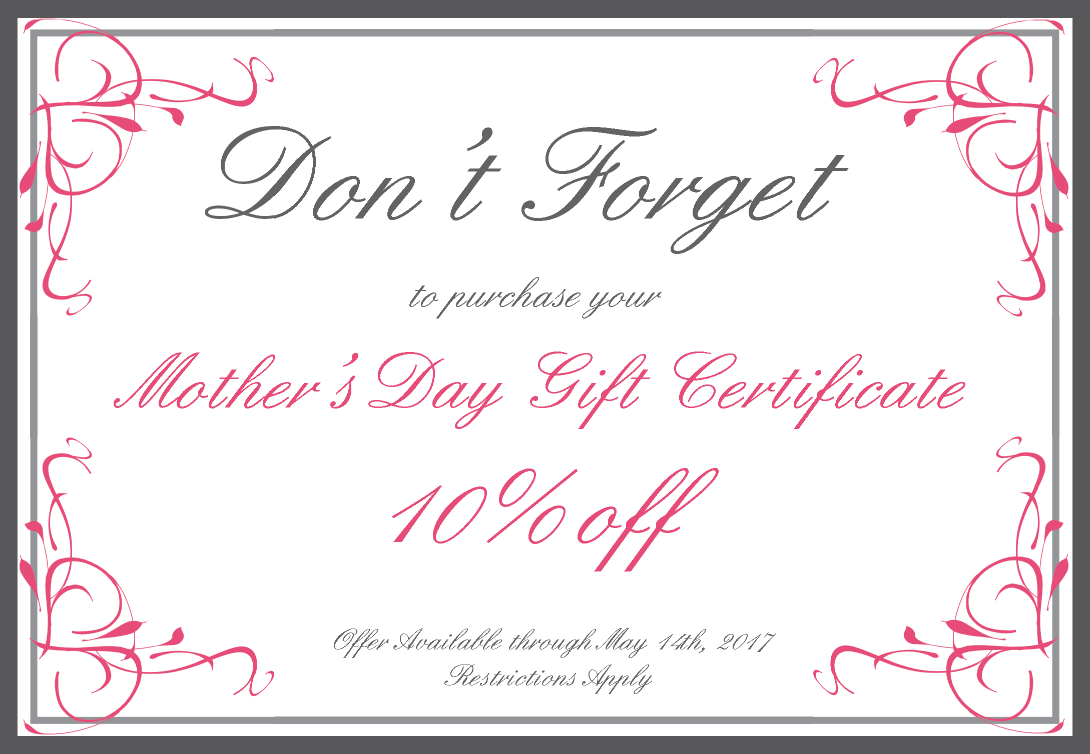 Don't forget to purchase your Mother's Day Certificates at 10% off